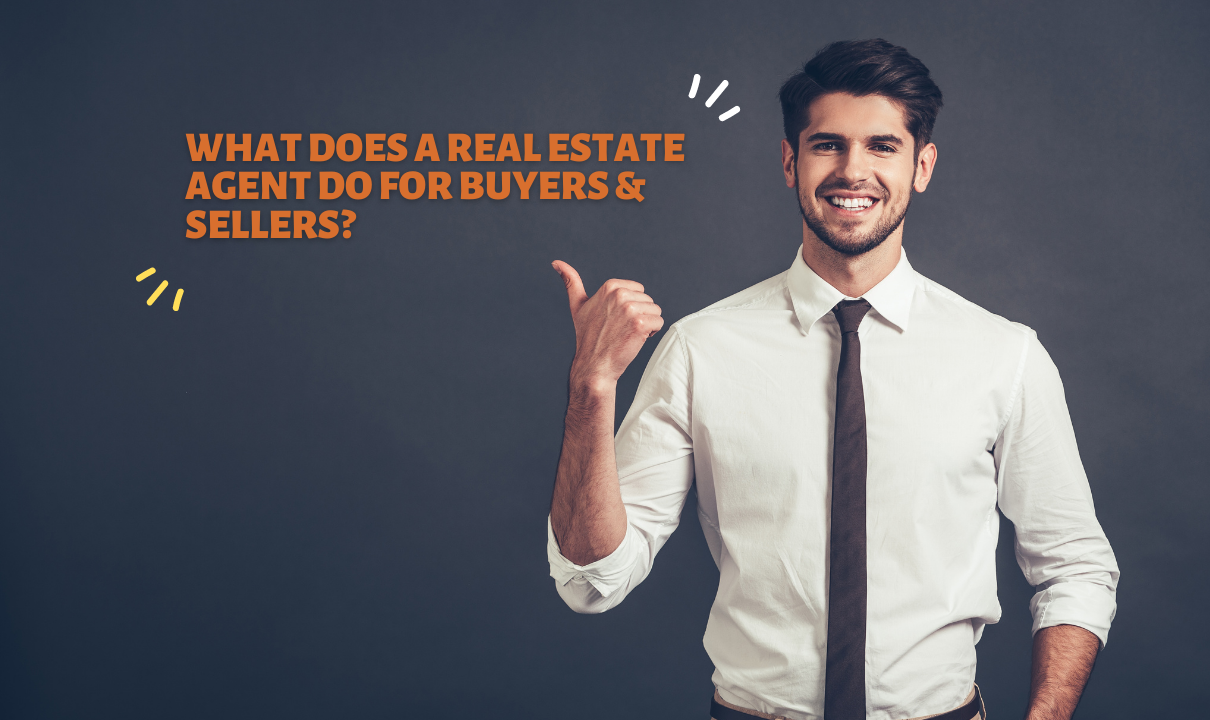 What Does A Real Estate Agent Do For Buyers And Sellers?